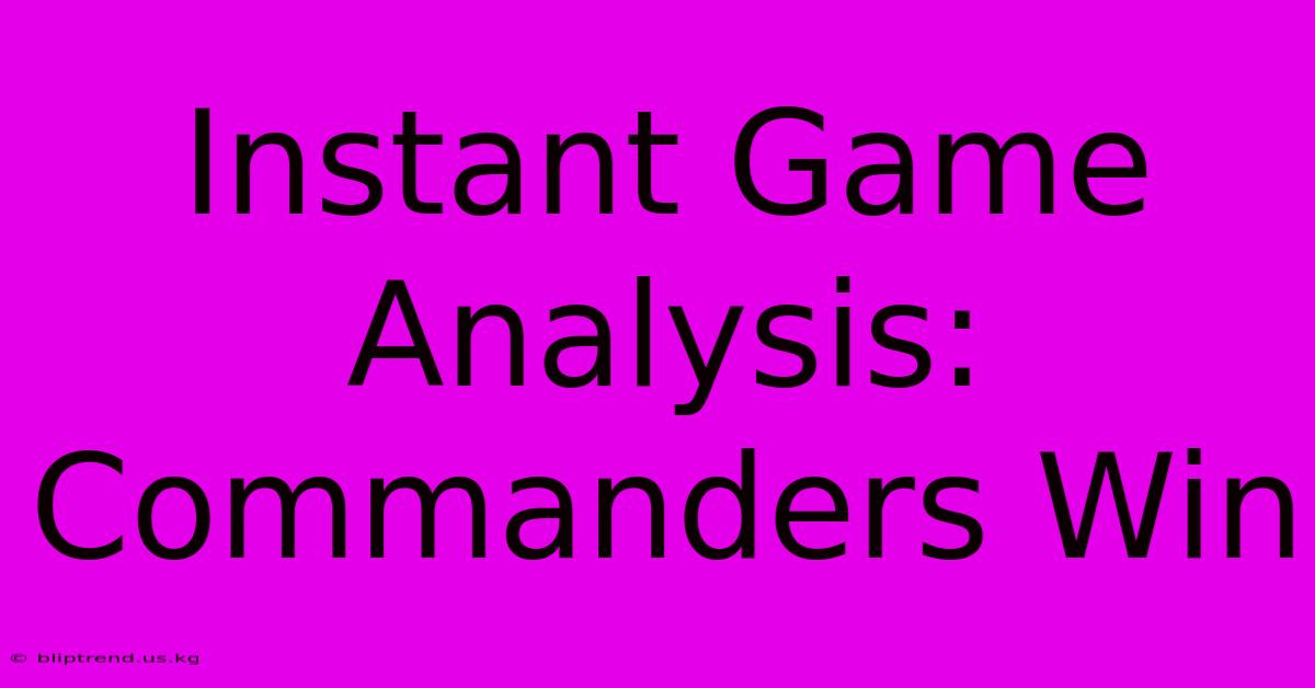 Instant Game Analysis: Commanders Win