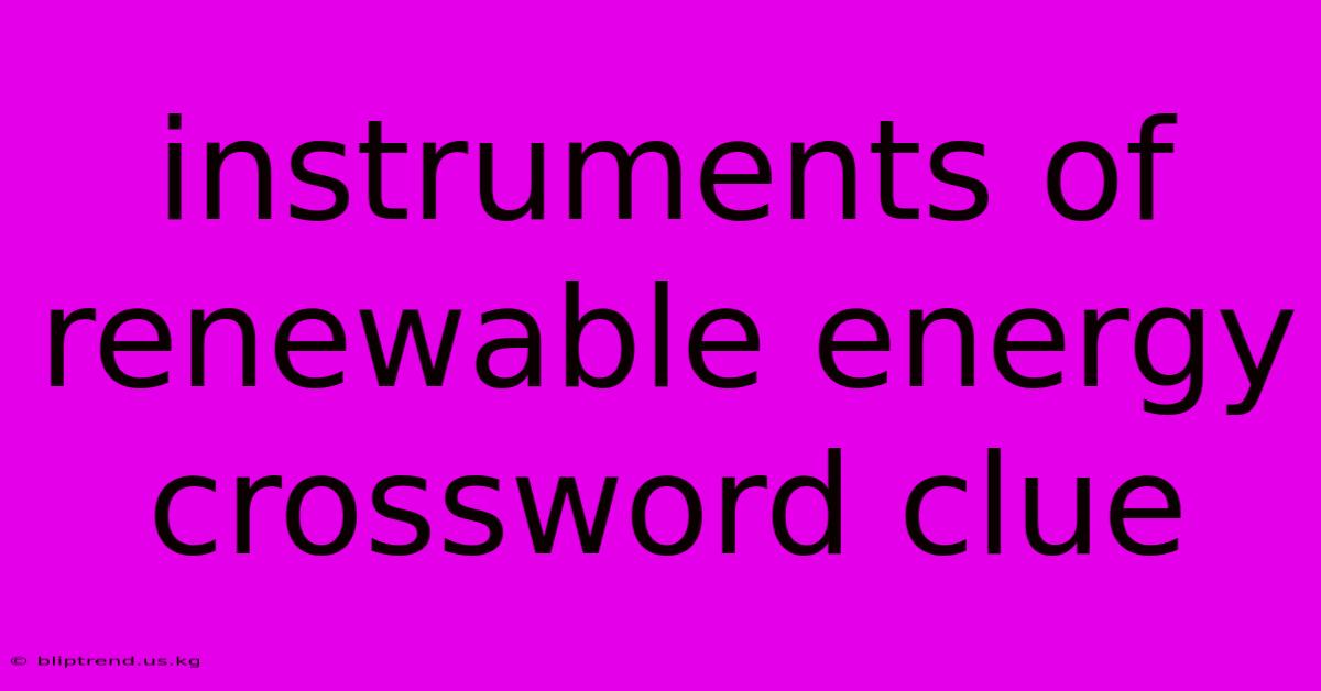 Instruments Of Renewable Energy Crossword Clue