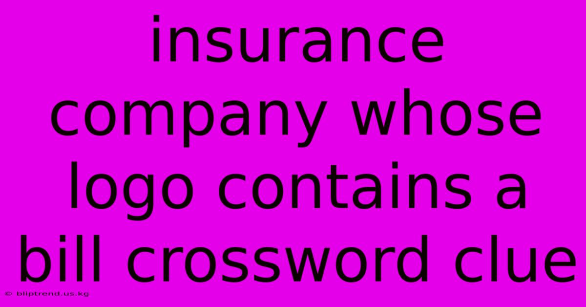 Insurance Company Whose Logo Contains A Bill Crossword Clue