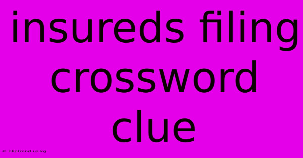 Insureds Filing Crossword Clue