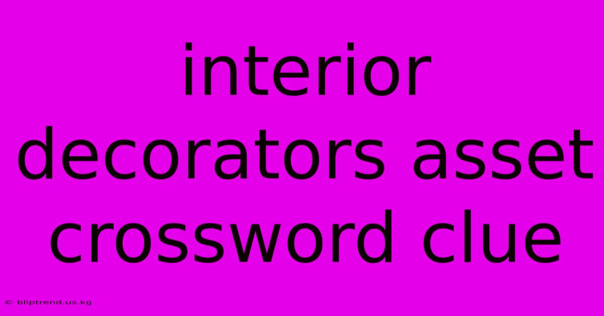 Interior Decorators Asset Crossword Clue