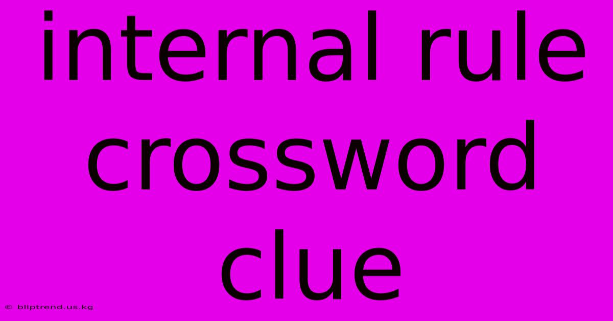 Internal Rule Crossword Clue