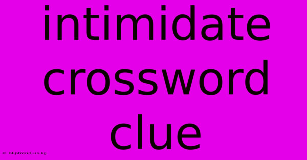 Intimidate Crossword Clue