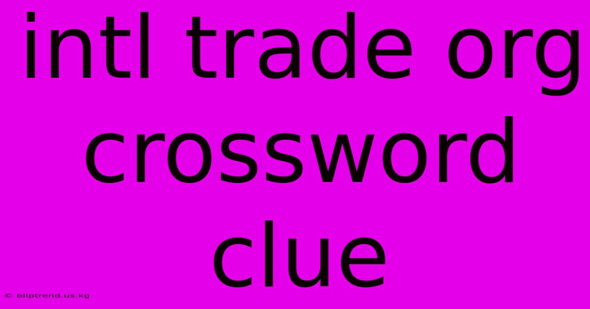 Intl Trade Org Crossword Clue