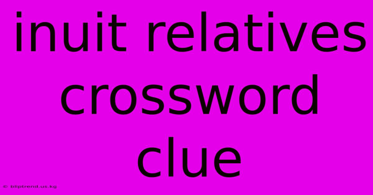 Inuit Relatives Crossword Clue