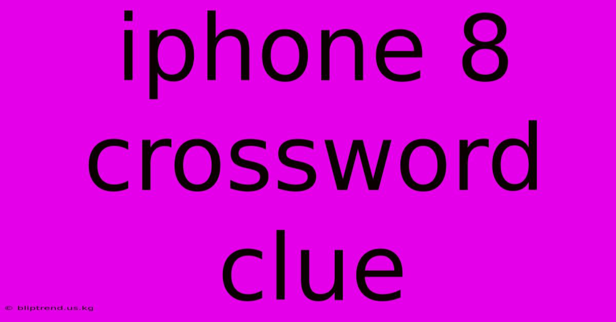 Iphone 8 Crossword Clue