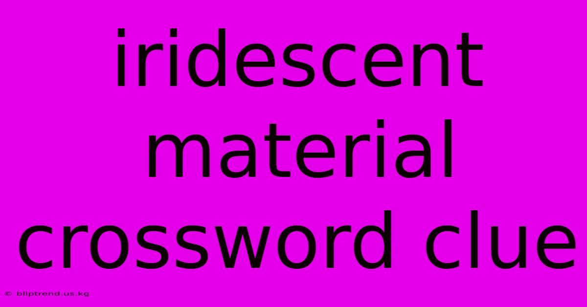 Iridescent Material Crossword Clue