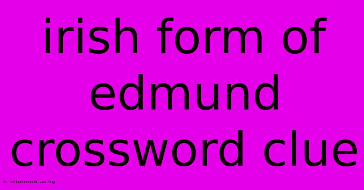 Irish Form Of Edmund Crossword Clue