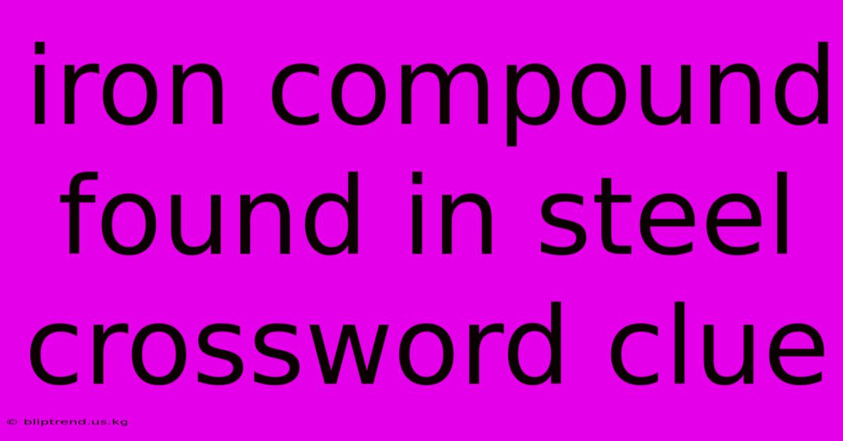 Iron Compound Found In Steel Crossword Clue