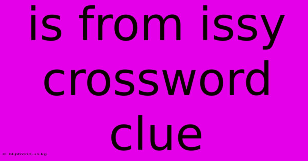 Is From Issy Crossword Clue