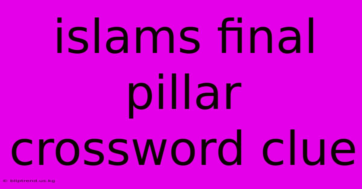 Islams Final Pillar Crossword Clue