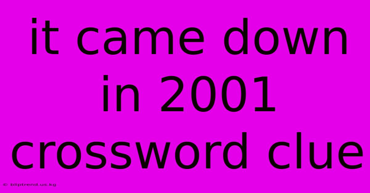 It Came Down In 2001 Crossword Clue