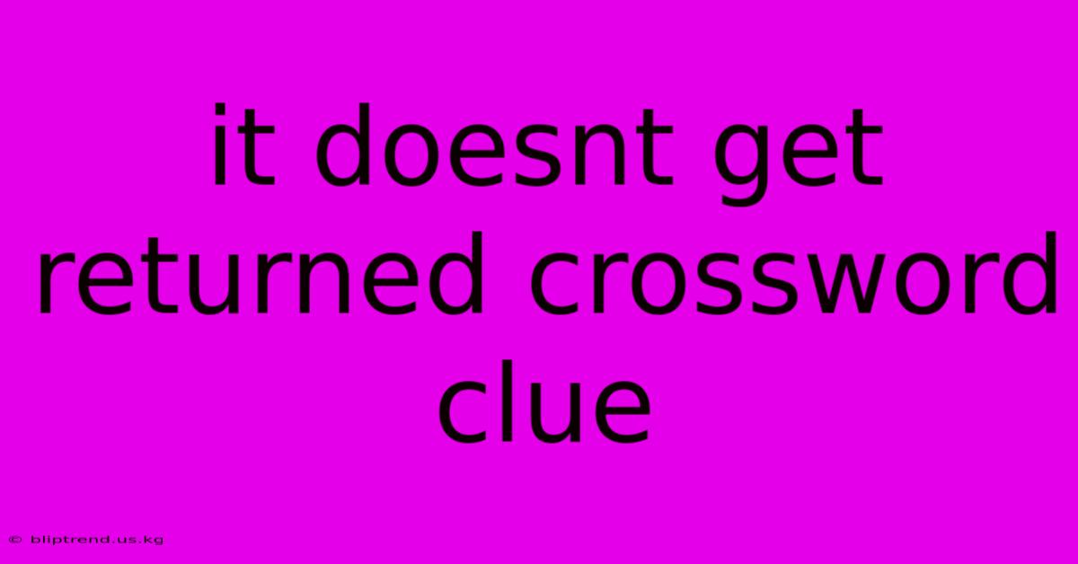 It Doesnt Get Returned Crossword Clue