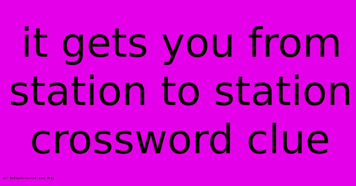 It Gets You From Station To Station Crossword Clue