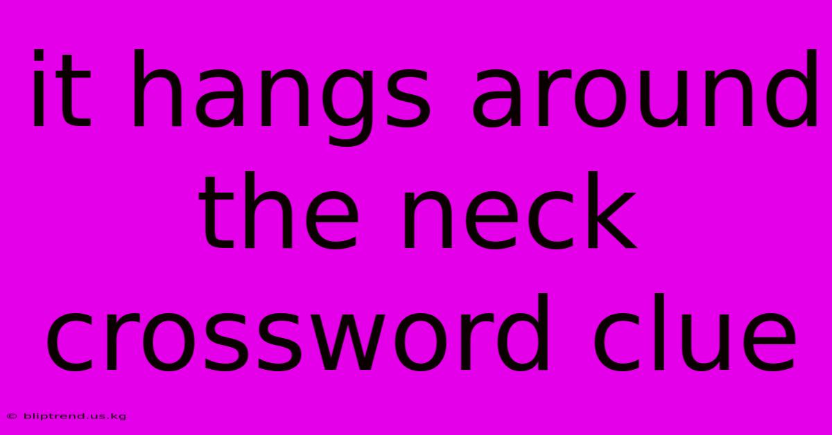 It Hangs Around The Neck Crossword Clue