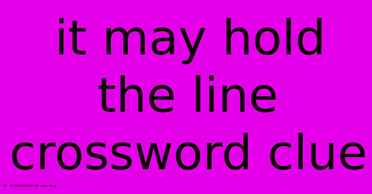 It May Hold The Line Crossword Clue