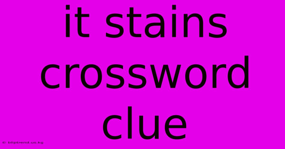 It Stains Crossword Clue