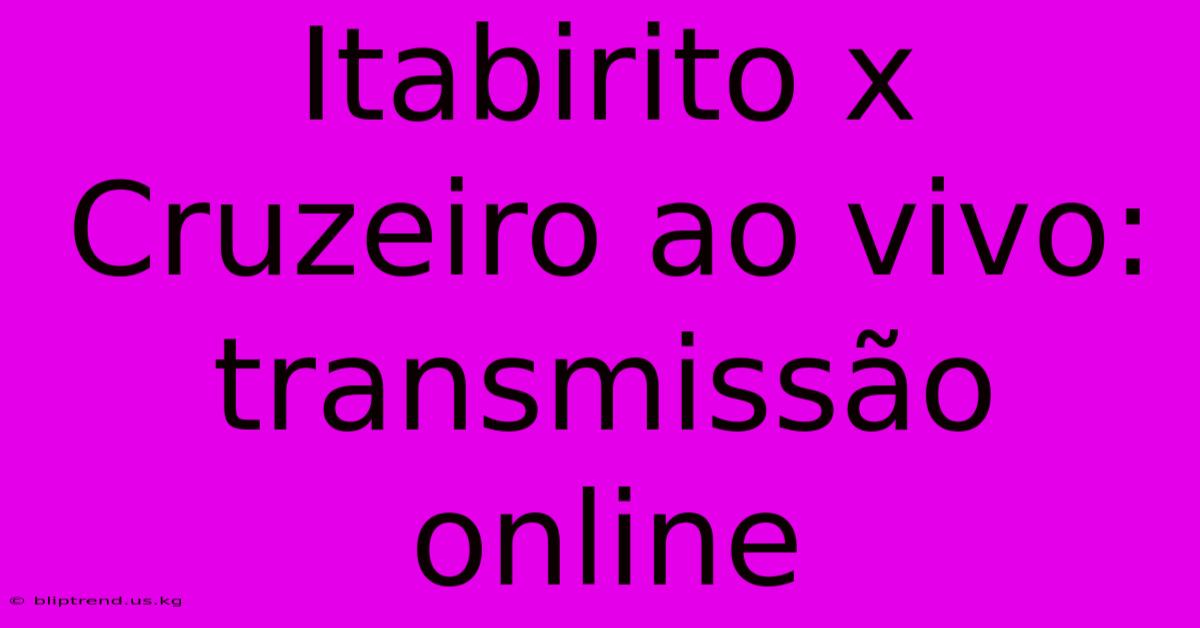 Itabirito X Cruzeiro Ao Vivo: Transmissão Online