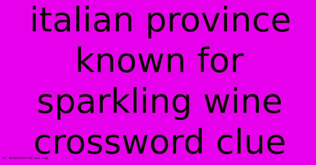 Italian Province Known For Sparkling Wine Crossword Clue