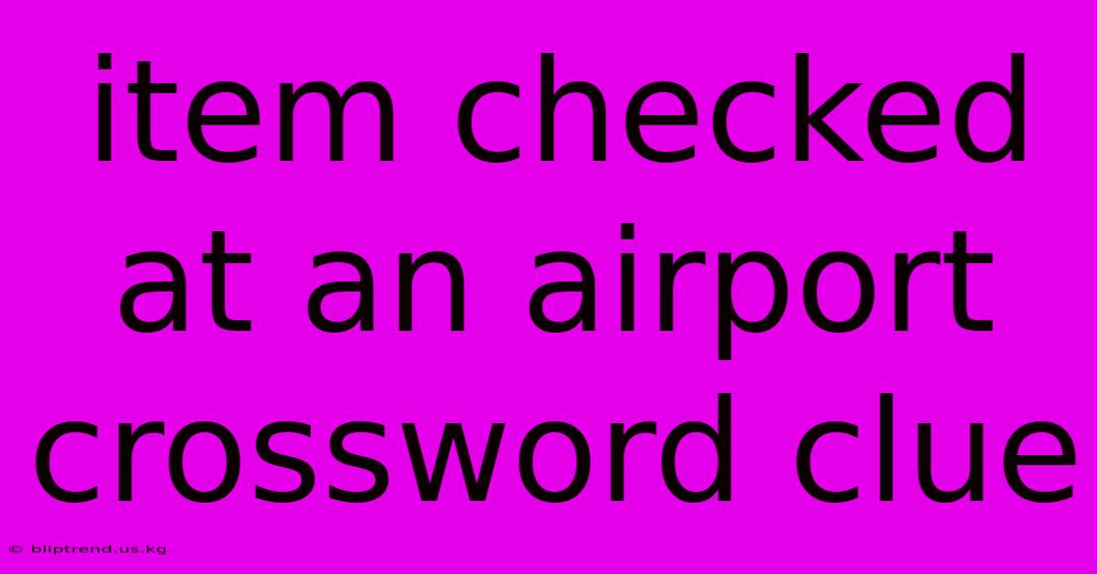 Item Checked At An Airport Crossword Clue