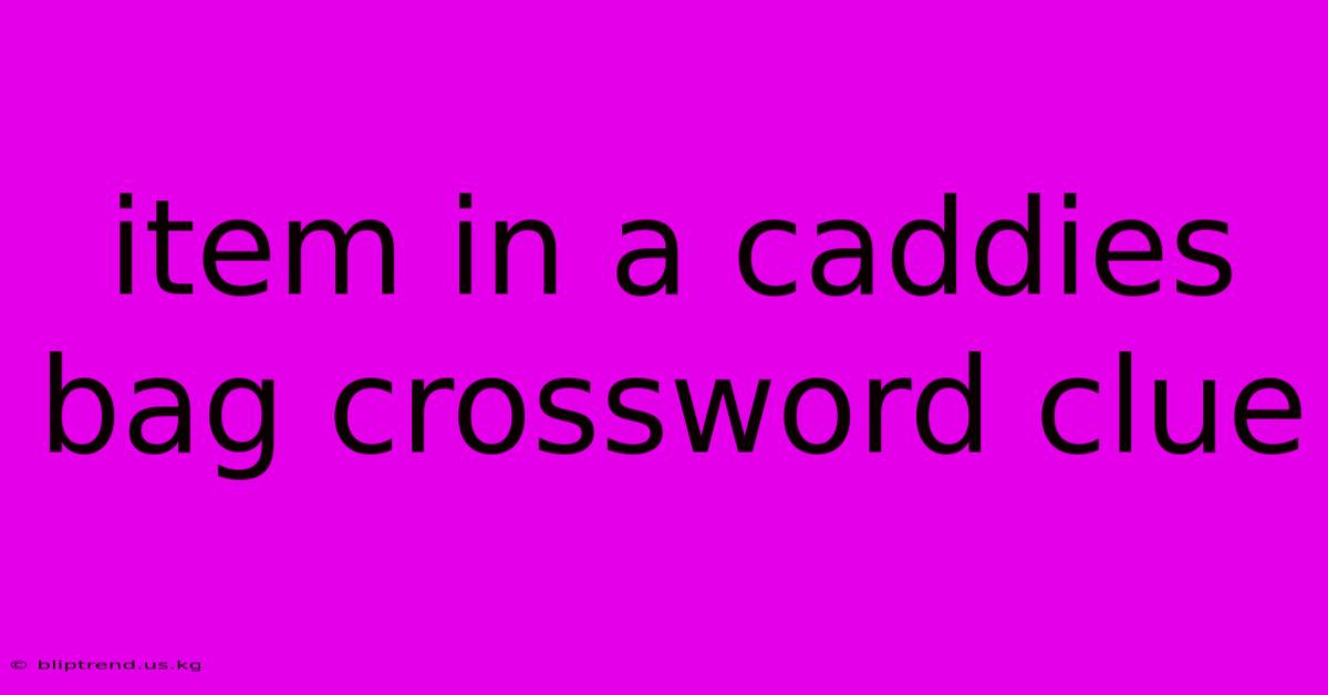 Item In A Caddies Bag Crossword Clue