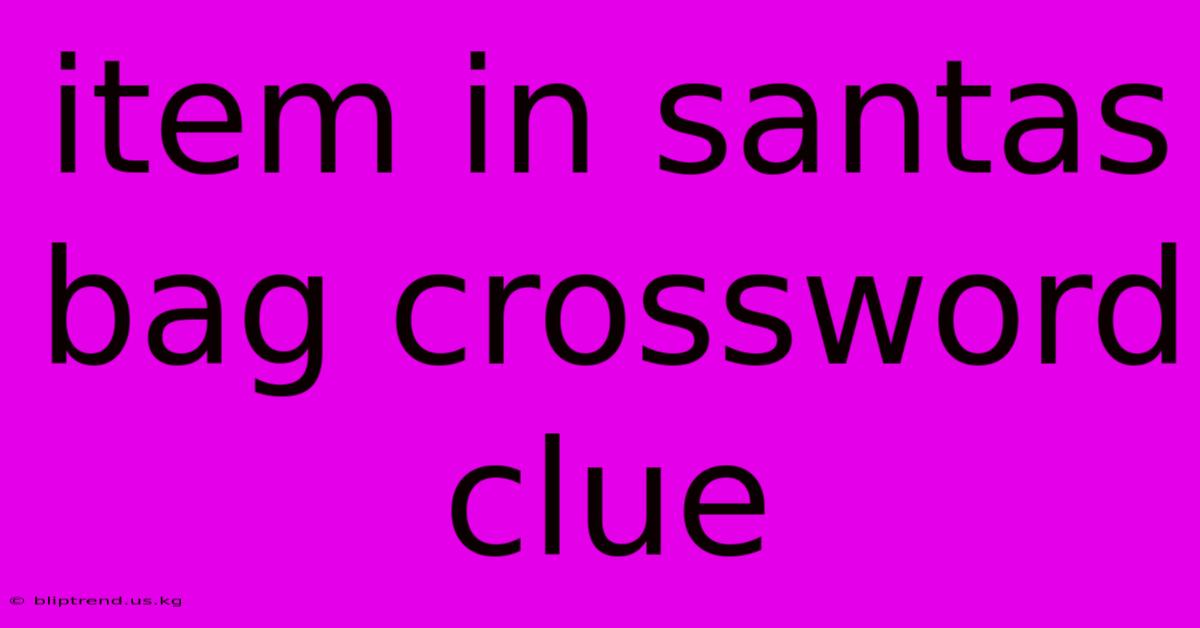 Item In Santas Bag Crossword Clue