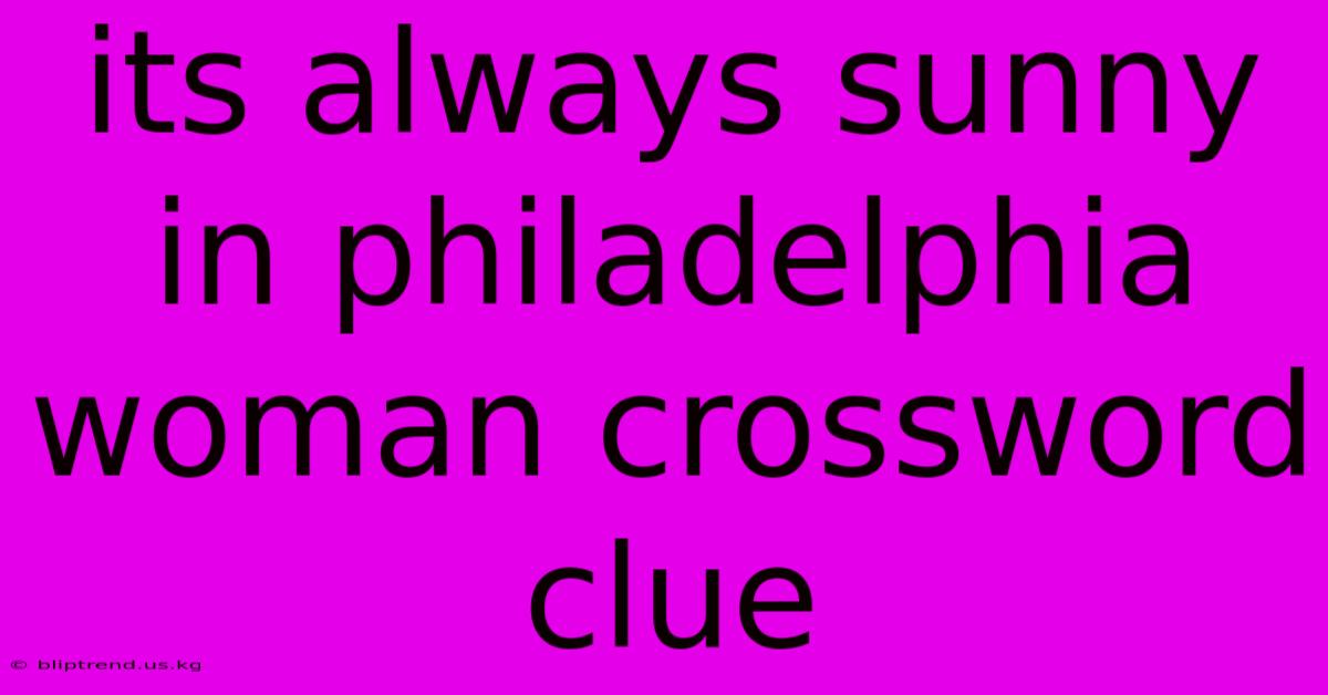 Its Always Sunny In Philadelphia Woman Crossword Clue