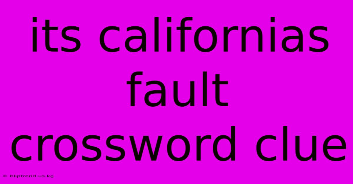 Its Californias Fault Crossword Clue