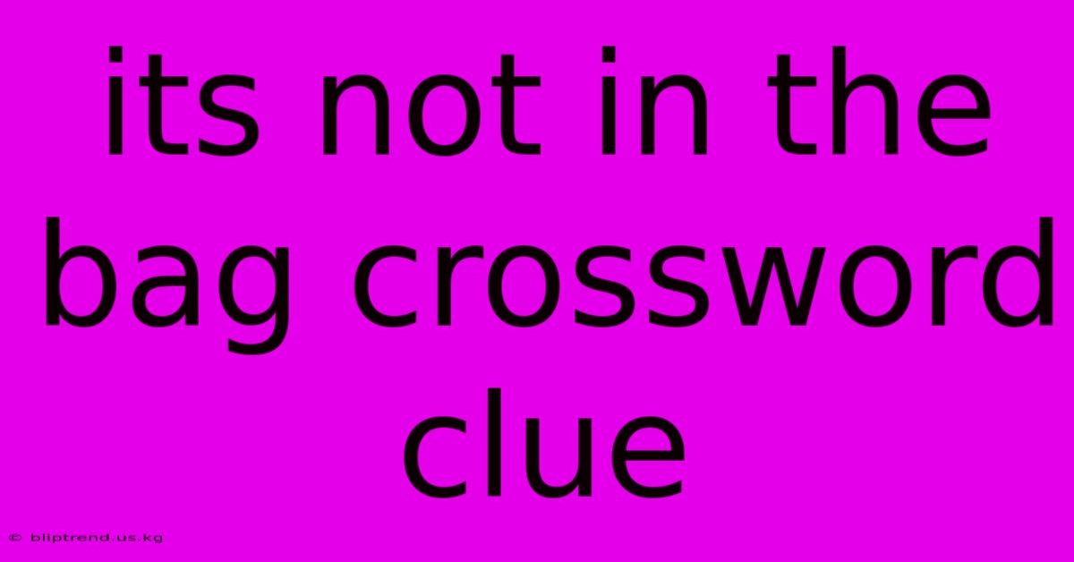 Its Not In The Bag Crossword Clue