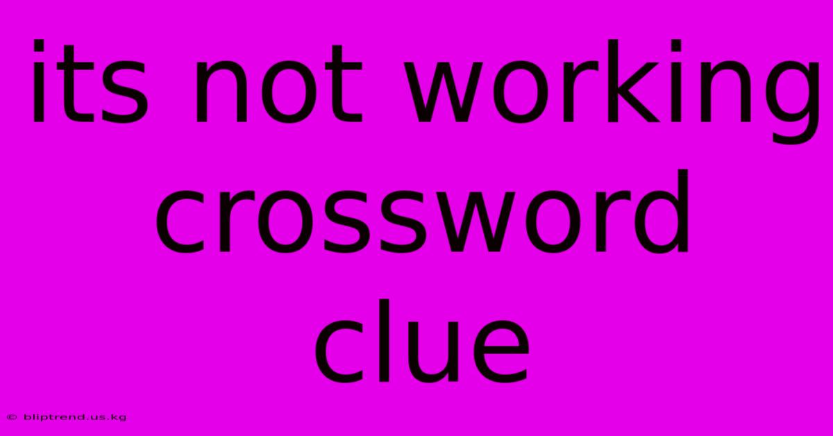 Its Not Working Crossword Clue