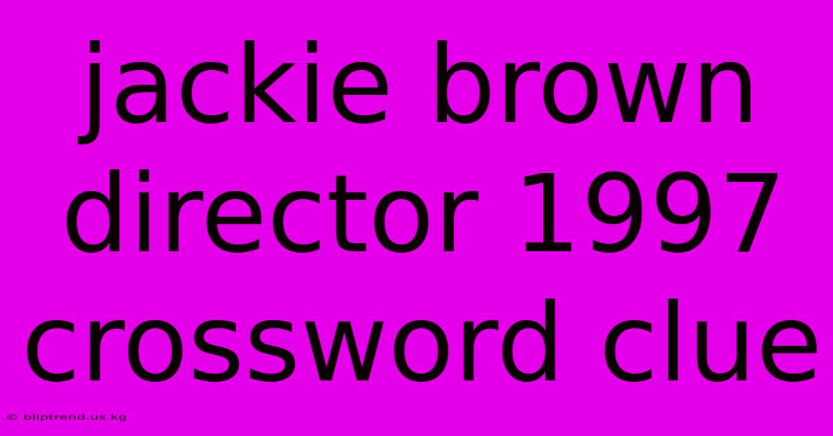 Jackie Brown Director 1997 Crossword Clue