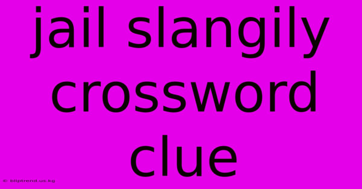 Jail Slangily Crossword Clue