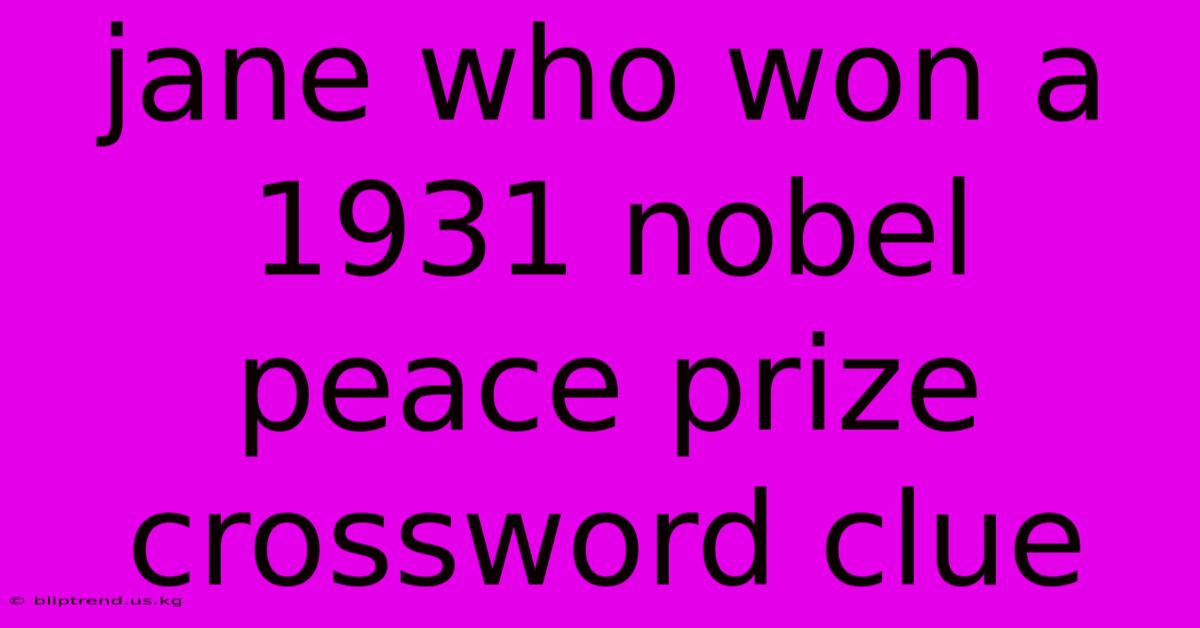 Jane Who Won A 1931 Nobel Peace Prize Crossword Clue