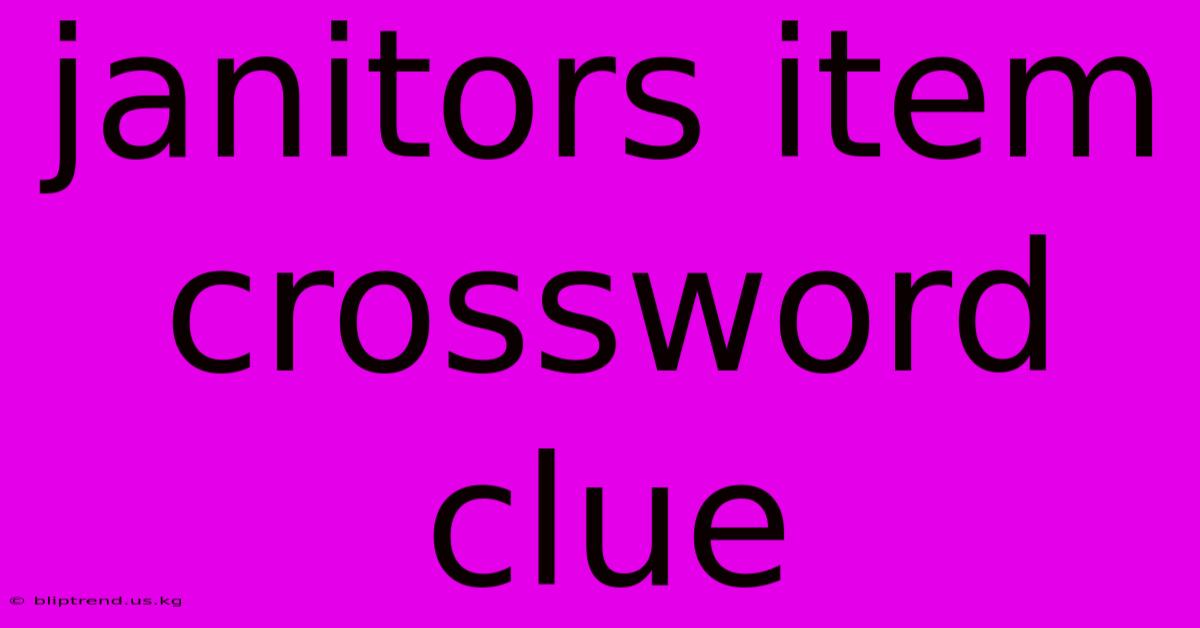 Janitors Item Crossword Clue