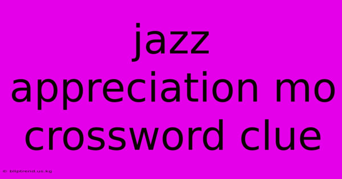 Jazz Appreciation Mo Crossword Clue