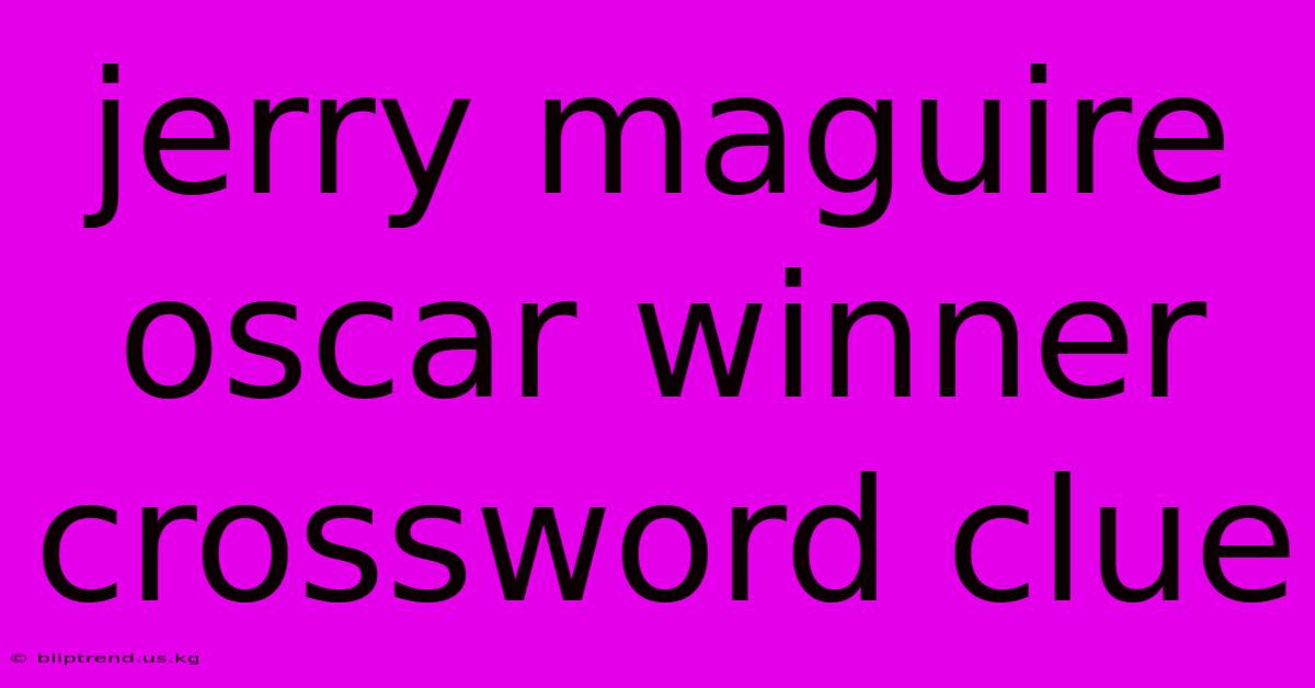 Jerry Maguire Oscar Winner Crossword Clue