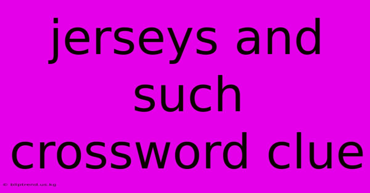 Jerseys And Such Crossword Clue