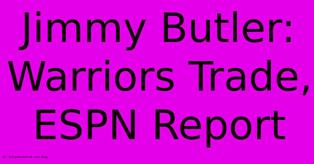 Jimmy Butler: Warriors Trade, ESPN Report