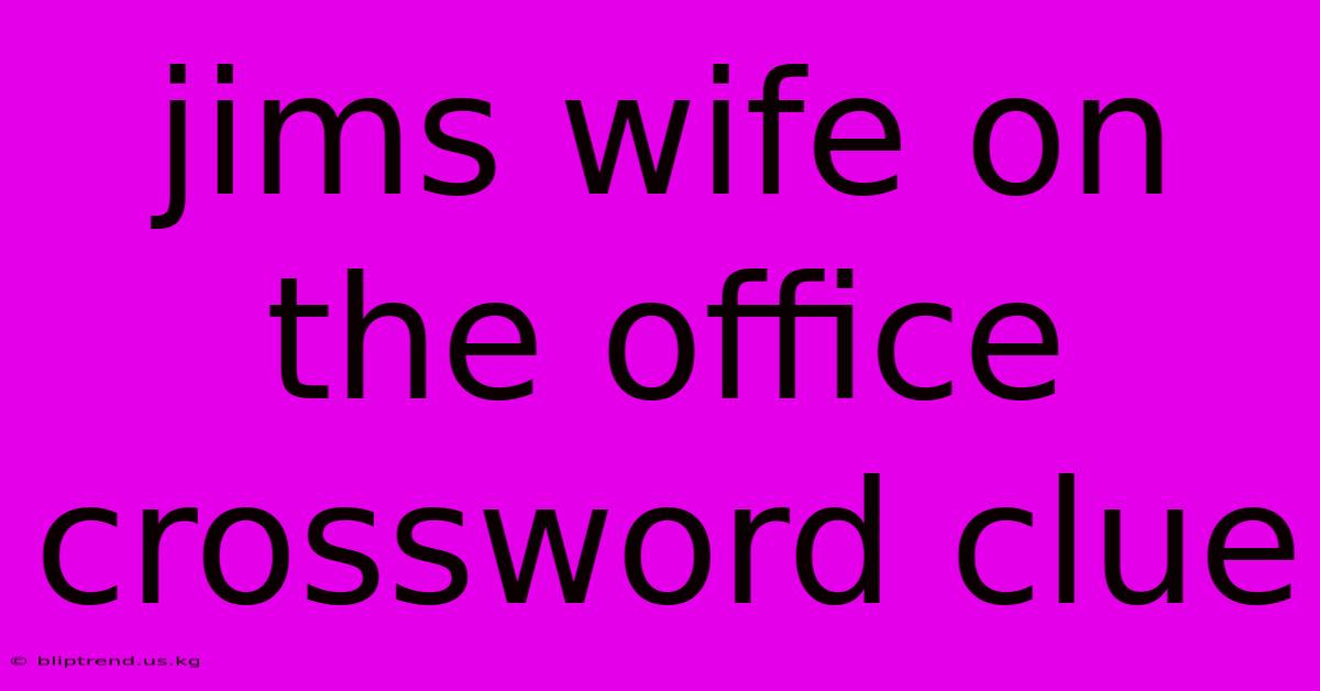 Jims Wife On The Office Crossword Clue