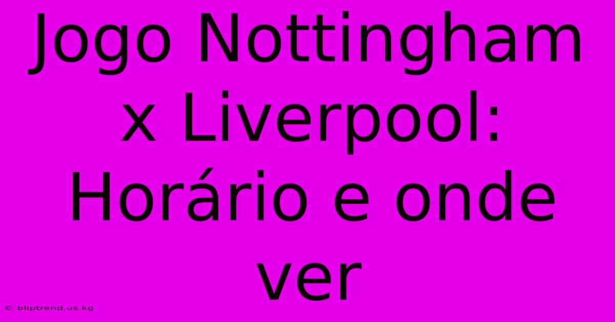 Jogo Nottingham X Liverpool: Horário E Onde Ver