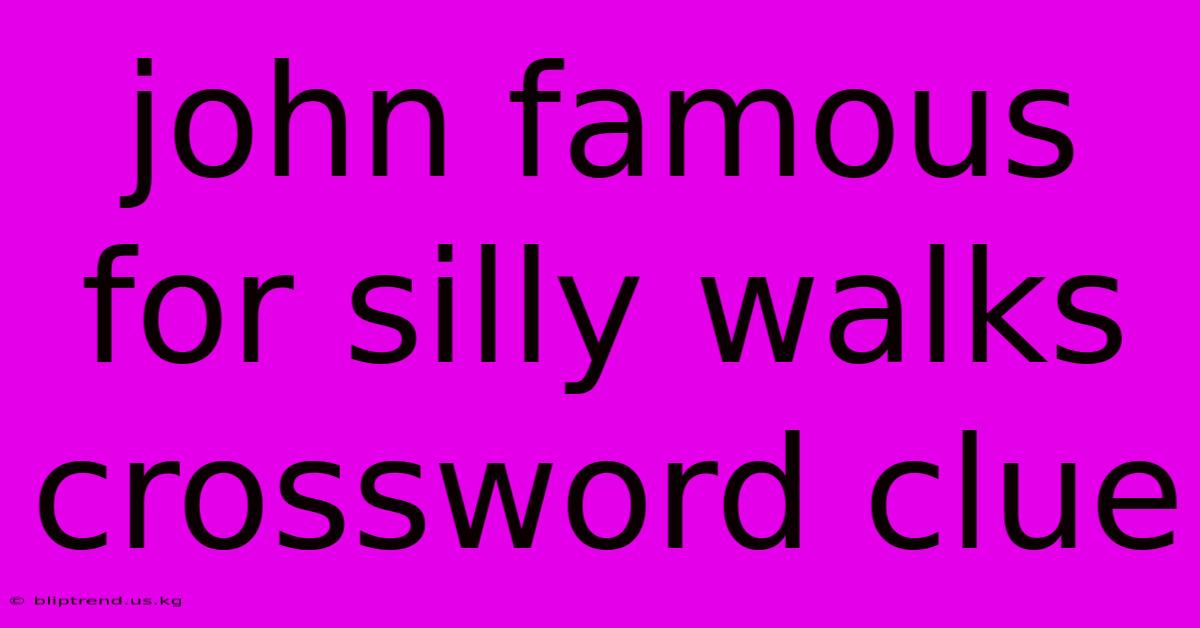 John Famous For Silly Walks Crossword Clue