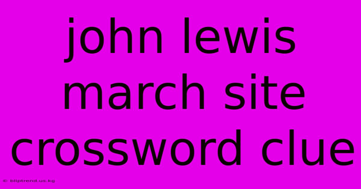 John Lewis March Site Crossword Clue