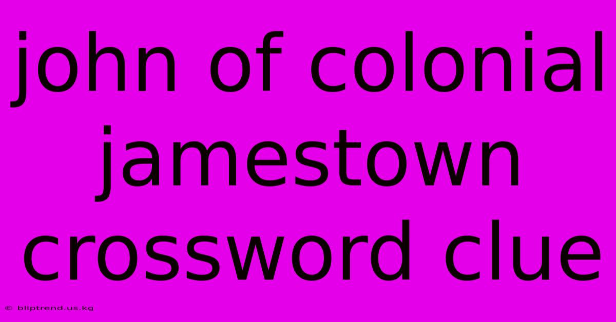 John Of Colonial Jamestown Crossword Clue