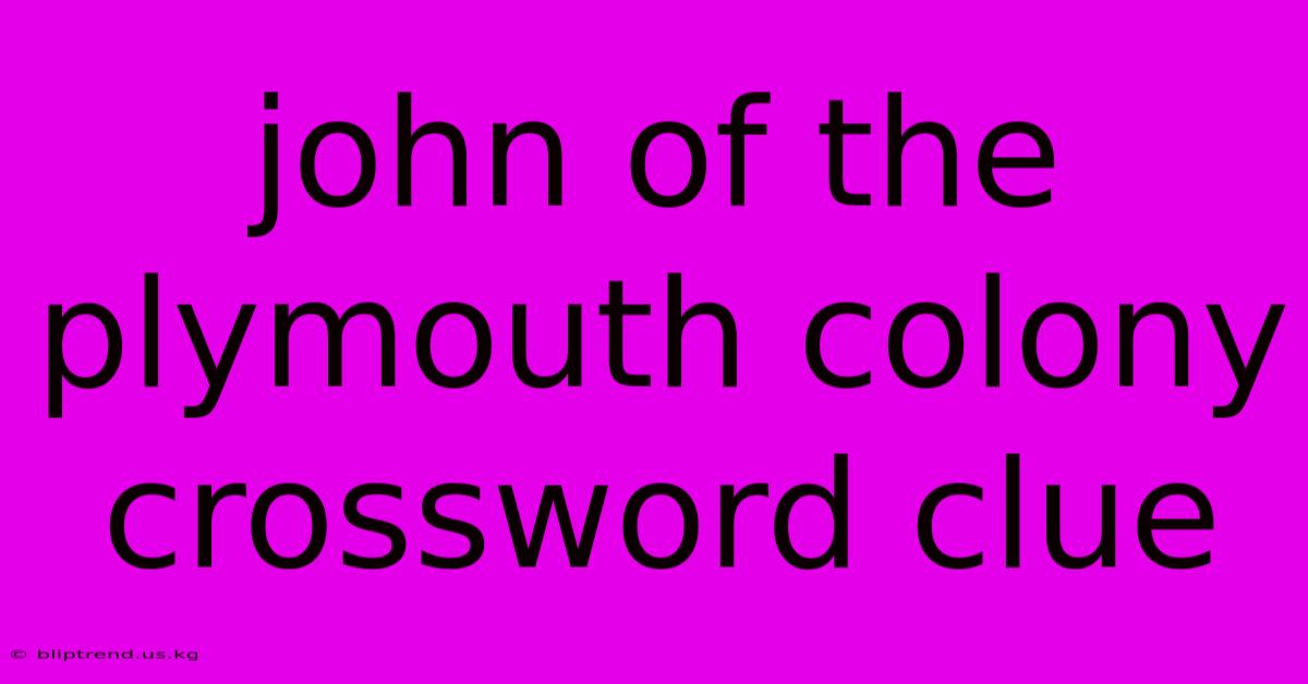 John Of The Plymouth Colony Crossword Clue