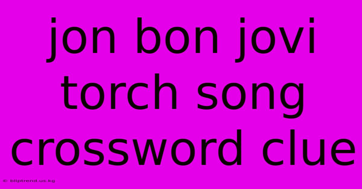 Jon Bon Jovi Torch Song Crossword Clue