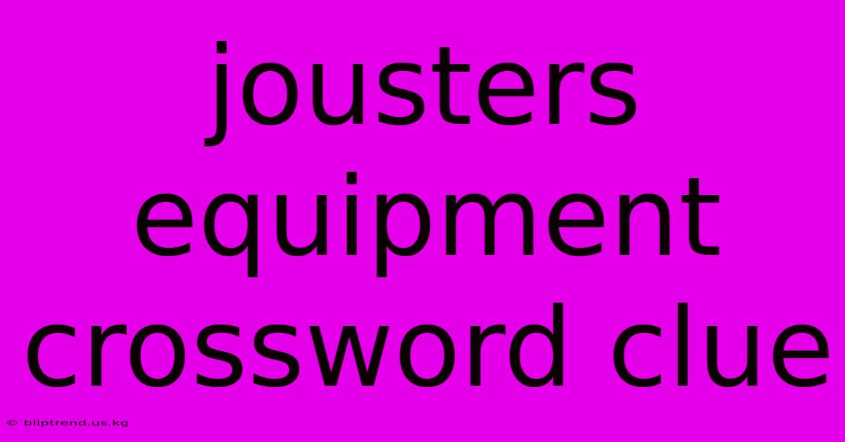 Jousters Equipment Crossword Clue