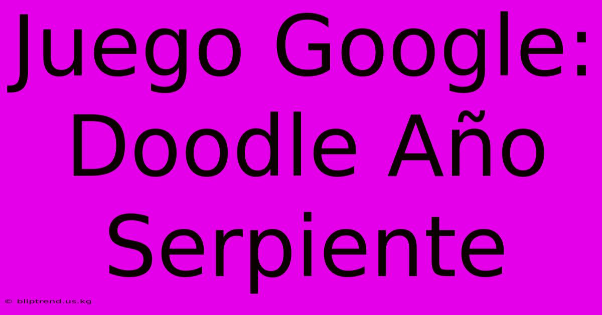 Juego Google: Doodle Año Serpiente