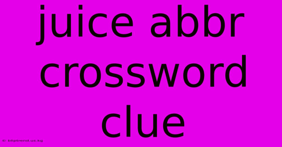 Juice Abbr Crossword Clue