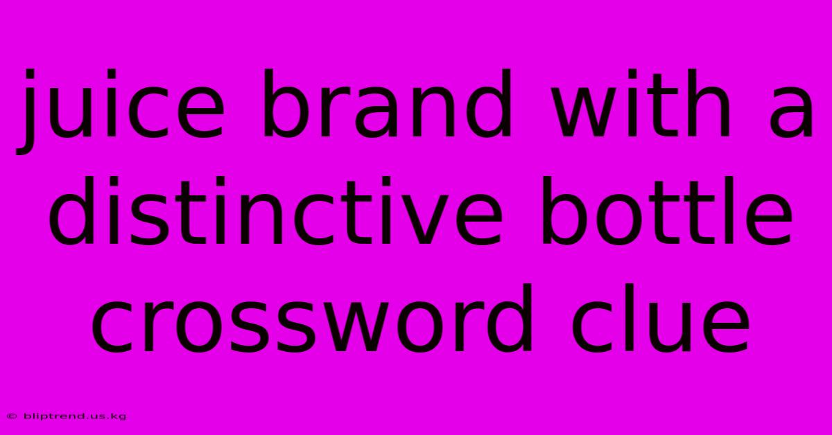 Juice Brand With A Distinctive Bottle Crossword Clue