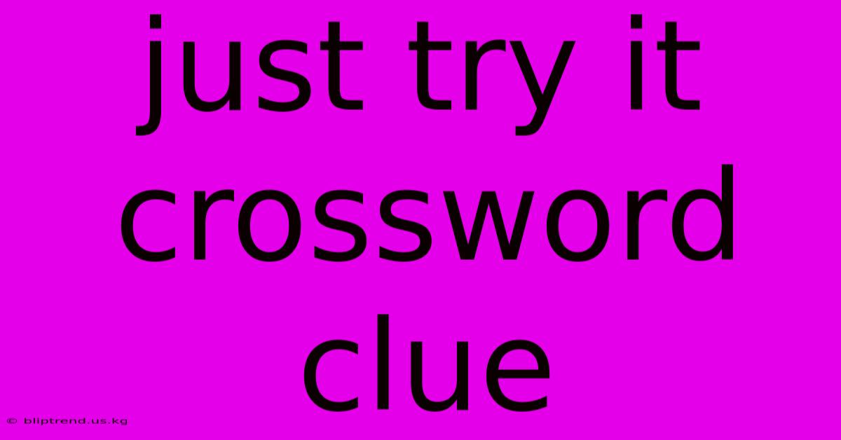 Just Try It Crossword Clue